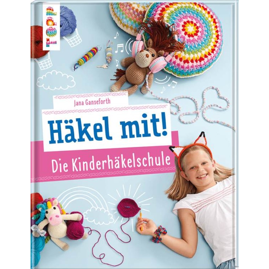 Häkel mit! Kinderhäkelschule - Tolle Häkelideen für Kinder ab 7 Jahren